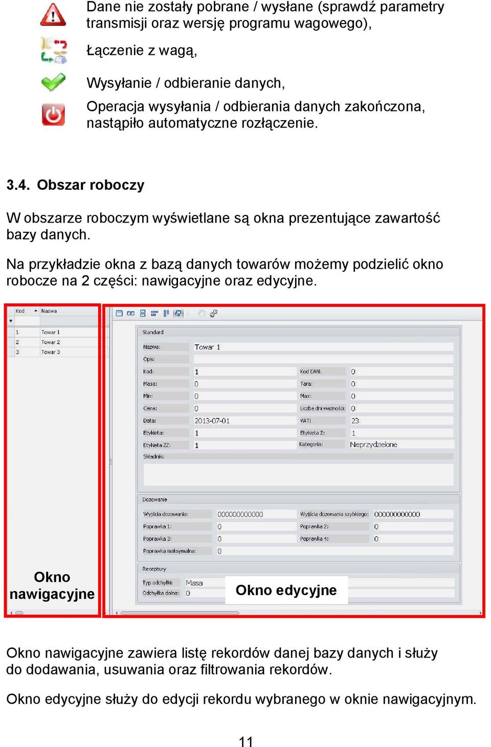 Na przykładzie okna z bazą danych towarów możemy podzielić okno robocze na 2 części: nawigacyjne oraz edycyjne.