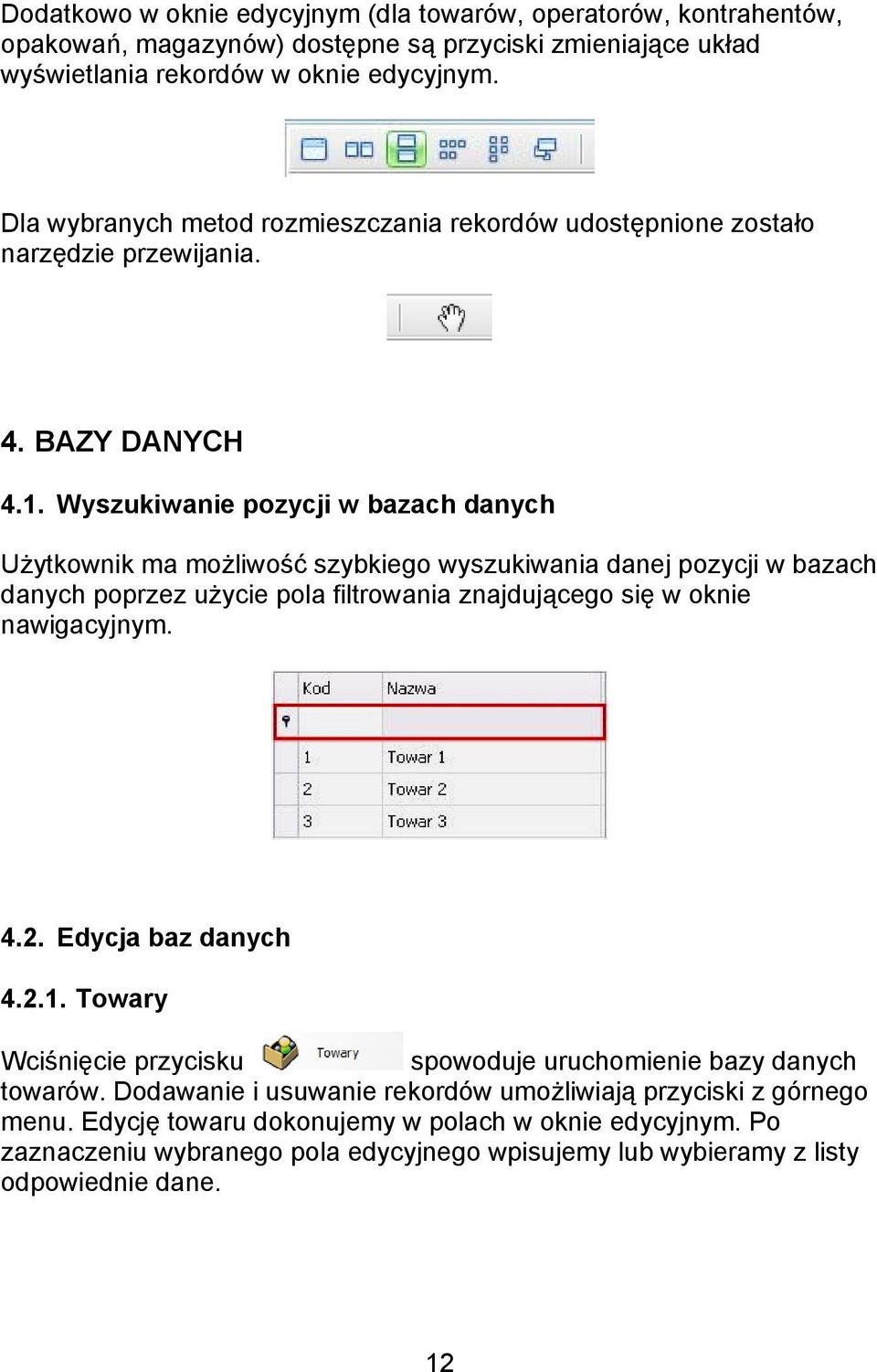 Wyszukiwanie pozycji w bazach danych Użytkownik ma możliwość szybkiego wyszukiwania danej pozycji w bazach danych poprzez użycie pola filtrowania znajdującego się w oknie nawigacyjnym. 4.2.