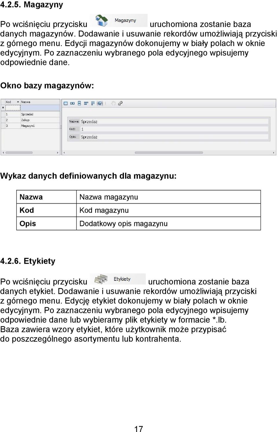 Okno bazy magazynów: Wykaz danych definiowanych dla magazynu: Nazwa Kod Opis Nazwa magazynu Kod magazynu Dodatkowy opis magazynu 4.2.6.