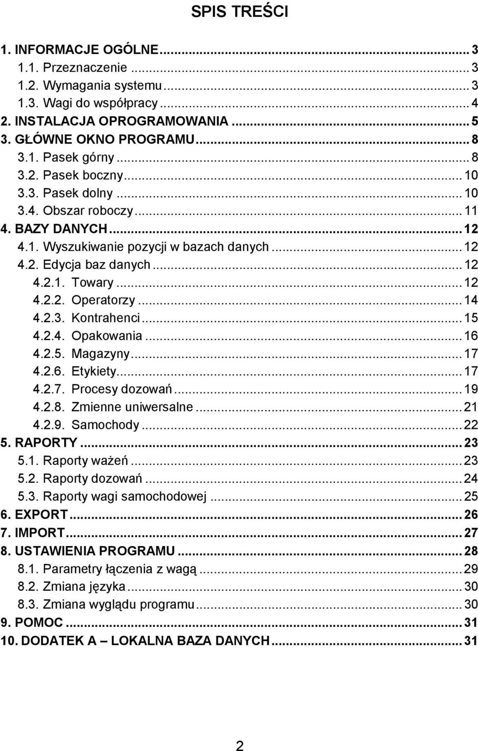 .. 14 4.2.3. Kontrahenci... 15 4.2.4. Opakowania... 16 4.2.5. Magazyny... 17 4.2.6. Etykiety... 17 4.2.7. Procesy dozowań... 19 4.2.8. Zmienne uniwersalne... 21 4.2.9. Samochody... 22 5. RAPORTY.