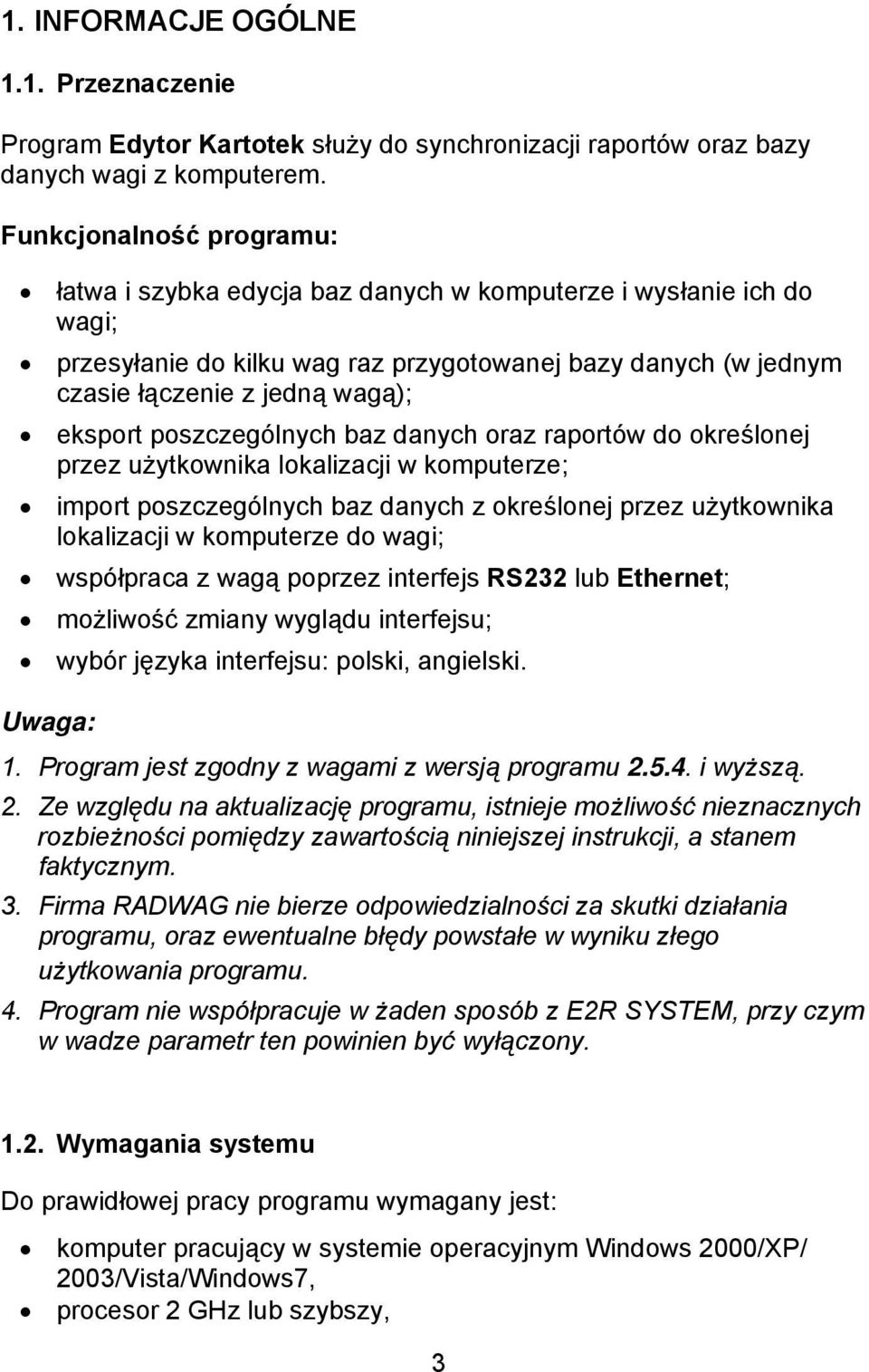 poszczególnych baz danych oraz raportów do określonej przez użytkownika lokalizacji w komputerze; import poszczególnych baz danych z określonej przez użytkownika lokalizacji w komputerze do wagi;