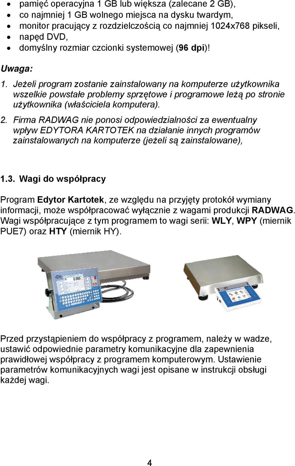 Jeżeli program zostanie zainstalowany na komputerze użytkownika wszelkie powstałe problemy sprzętowe i programowe leżą po stronie użytkownika (właściciela komputera). 2.