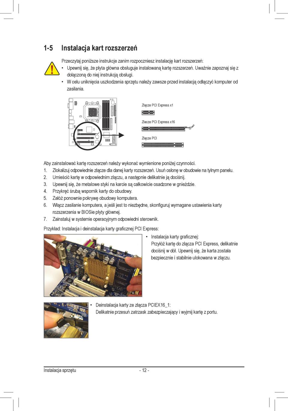 Złącze PCI Express x Złacze PCI Express x6 Złącze PCI Aby zainstalować kartę rozszerzeń należy wykonać wymienione poniżej czynności.. Zlokalizuj odpowiednie złącze dla danej karty rozszerzeń.