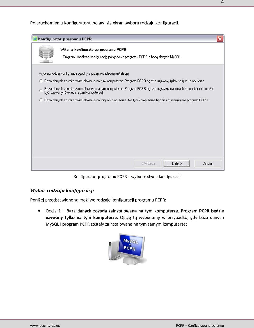 rodzaje konfiguracji programu PCPR: Opcja 1 Baza danych została zainstalowana na tym komputerze.