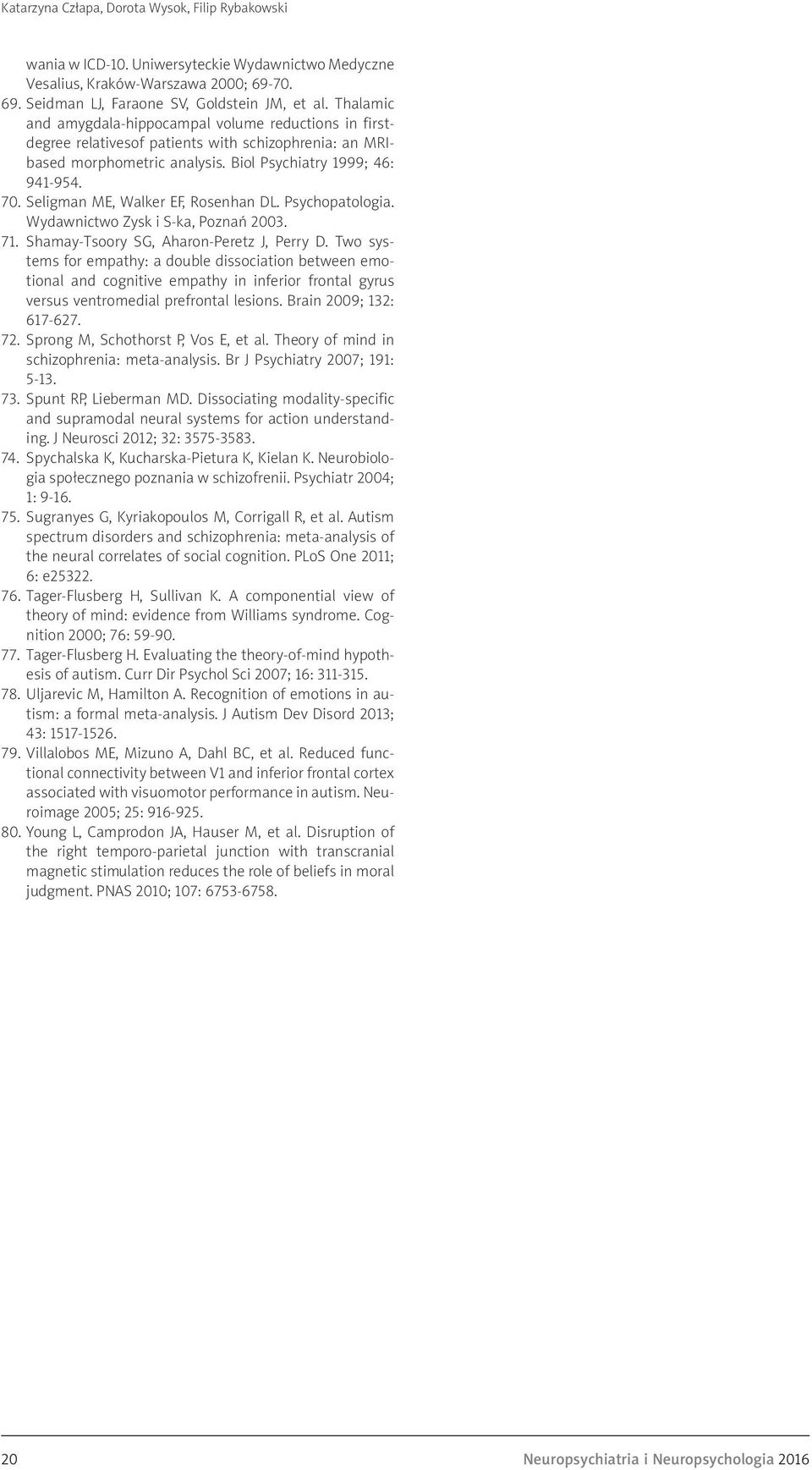 Seligman ME, Walker EF, Rosenhan DL. Psychopatologia. Wydawnictwo Zysk i S-ka, Poznań 2003. 71. Shamay-Tsoory SG, Aharon-Peretz J, Perry D.