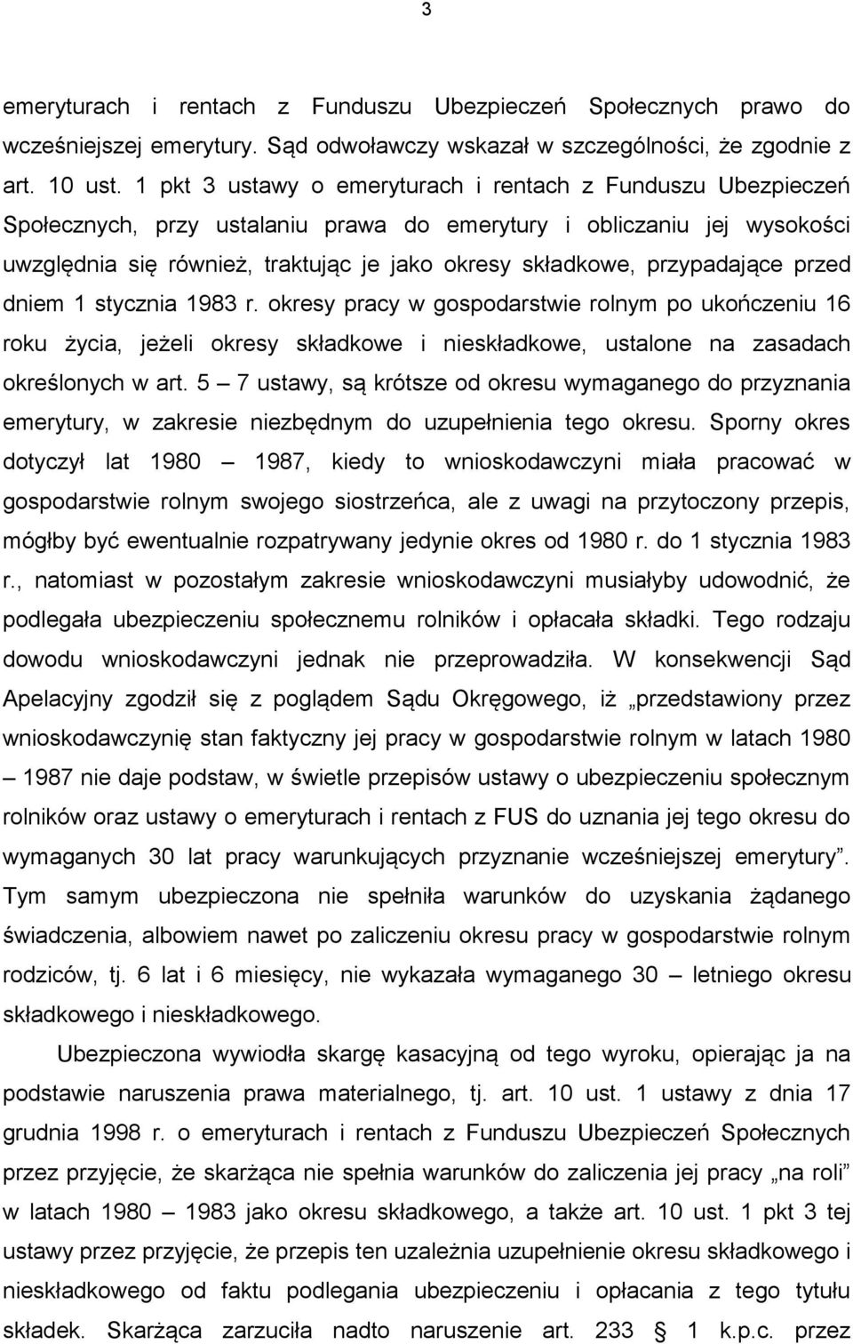 przypadające przed dniem 1 stycznia 1983 r. okresy pracy w gospodarstwie rolnym po ukończeniu 16 roku życia, jeżeli okresy składkowe i nieskładkowe, ustalone na zasadach określonych w art.