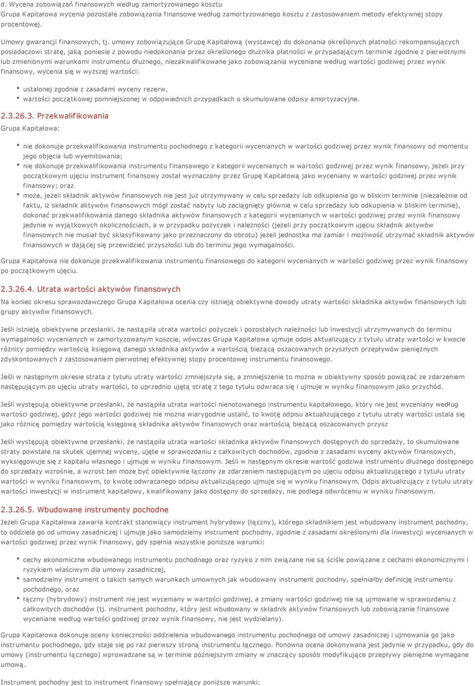 umowy zobowiązujące Grupę Kapitałową (wystawcę) do dokonania określonych płatności rekompensujących posiadaczowi stratę, jaką poniesie z powodu niedokonania przez określonego dłużnika płatności w