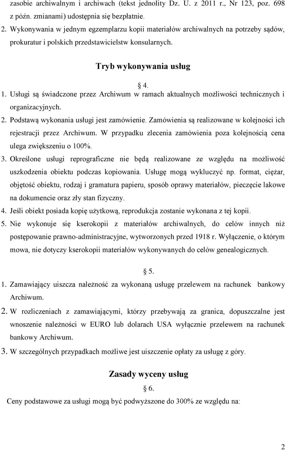 Zamówienia są realizowane w kolejności ich rejestracji przez Archiwum. W przypadku zlecenia zamówienia poza kolejnością cena ulega zwiększeniu o 100%. 3.