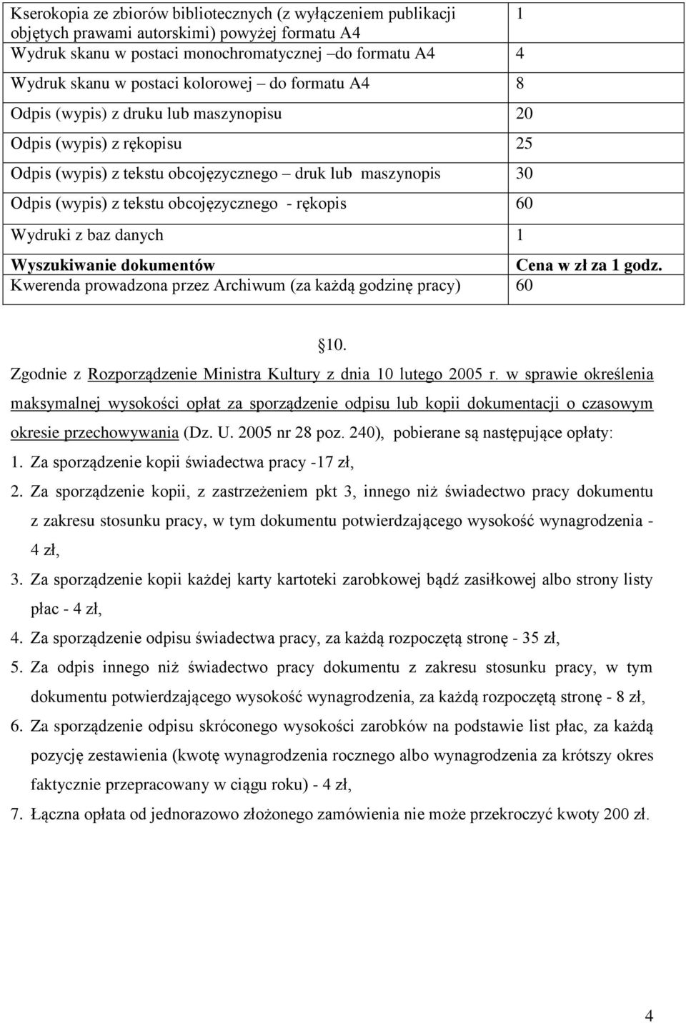 rękopis 60 Wydruki z baz danych 1 Wyszukiwanie dokumentów Cena w zł za 1 godz. Kwerenda prowadzona przez Archiwum (za każdą godzinę pracy) 60 10.