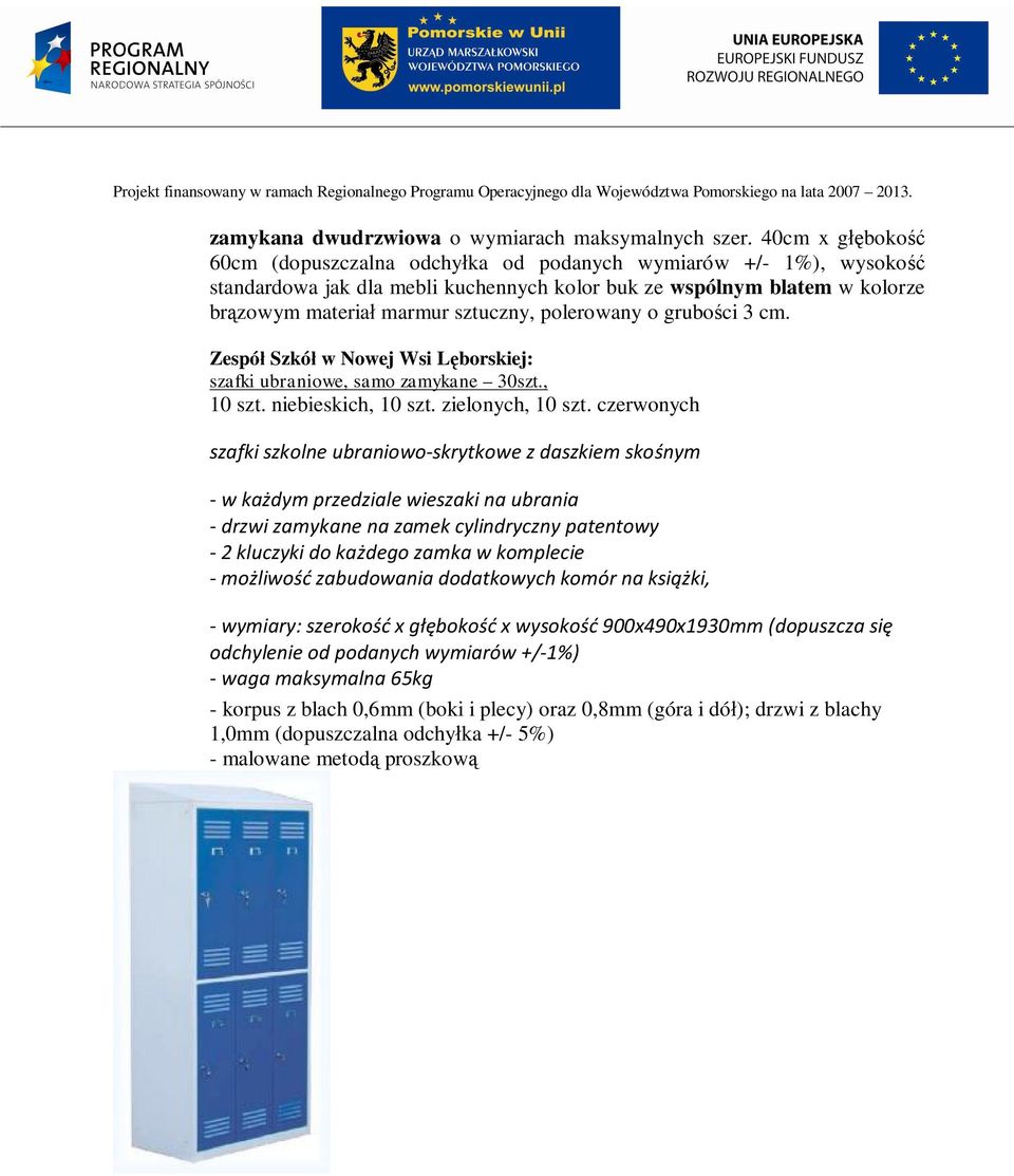 o grubo ci 3 cm. Zespó Szkó w Nowej Wsi L borskiej: szafki ubraniowe, samo zamykane 30szt., 10 szt. niebieskich, 10 szt. zielonych, 10 szt.