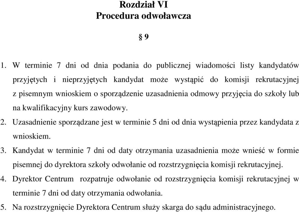 uzasadnienia odmowy przyjęcia do szkoły lub na kwalifikacyjny kurs zawodowy. 2. Uzasadnienie sporządzane jest w terminie 5 dni od dnia wystąpienia przez kandydata z wnioskiem. 3.