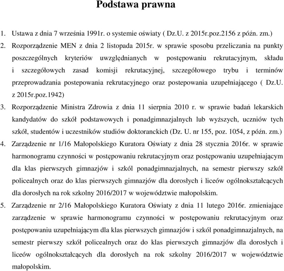 przeprowadzania postepowania rekrutacyjnego oraz postepowania uzupełniającego ( Dz.U. z 2015r.poz.1942) 3. Rozporządzenie Ministra Zdrowia z dnia 11 sierpnia 2010 r.