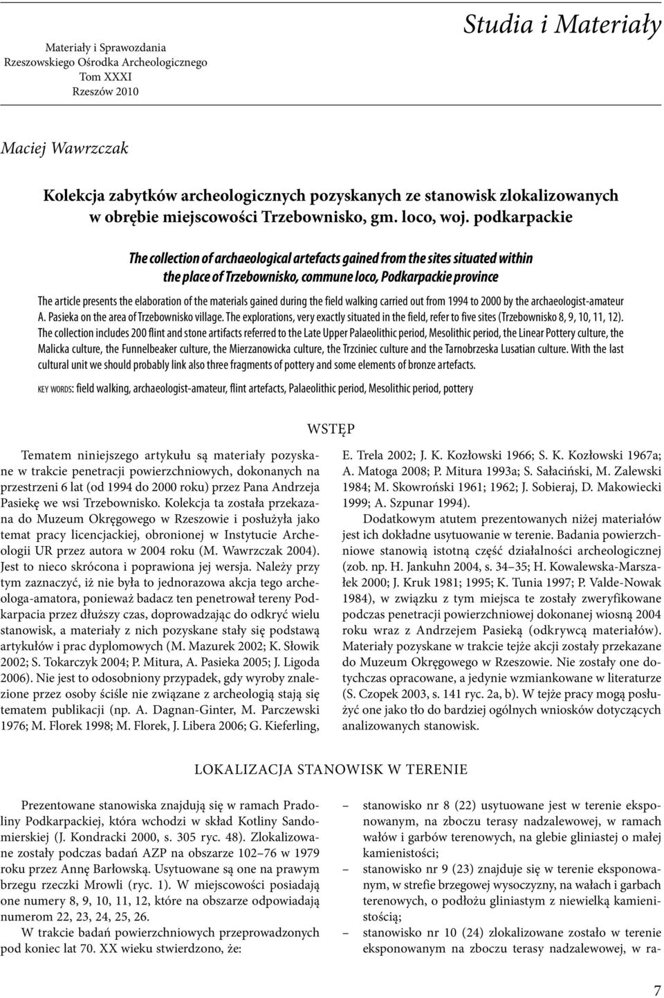 podkarpackie The collection of archaeological artefacts gained from the sites situated within the place of Trzebownisko, commune loco, Podkarpackie province The article presents the elaboration of