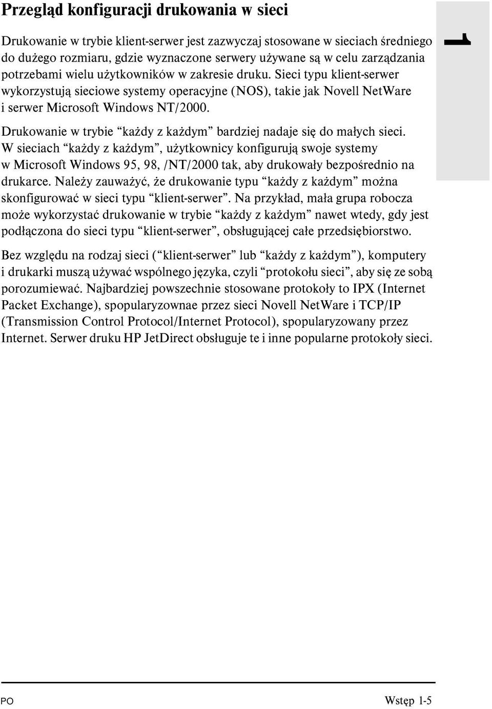 Drukowanie w trybie każdy z każdym bardziej nadaje się do małych sieci.