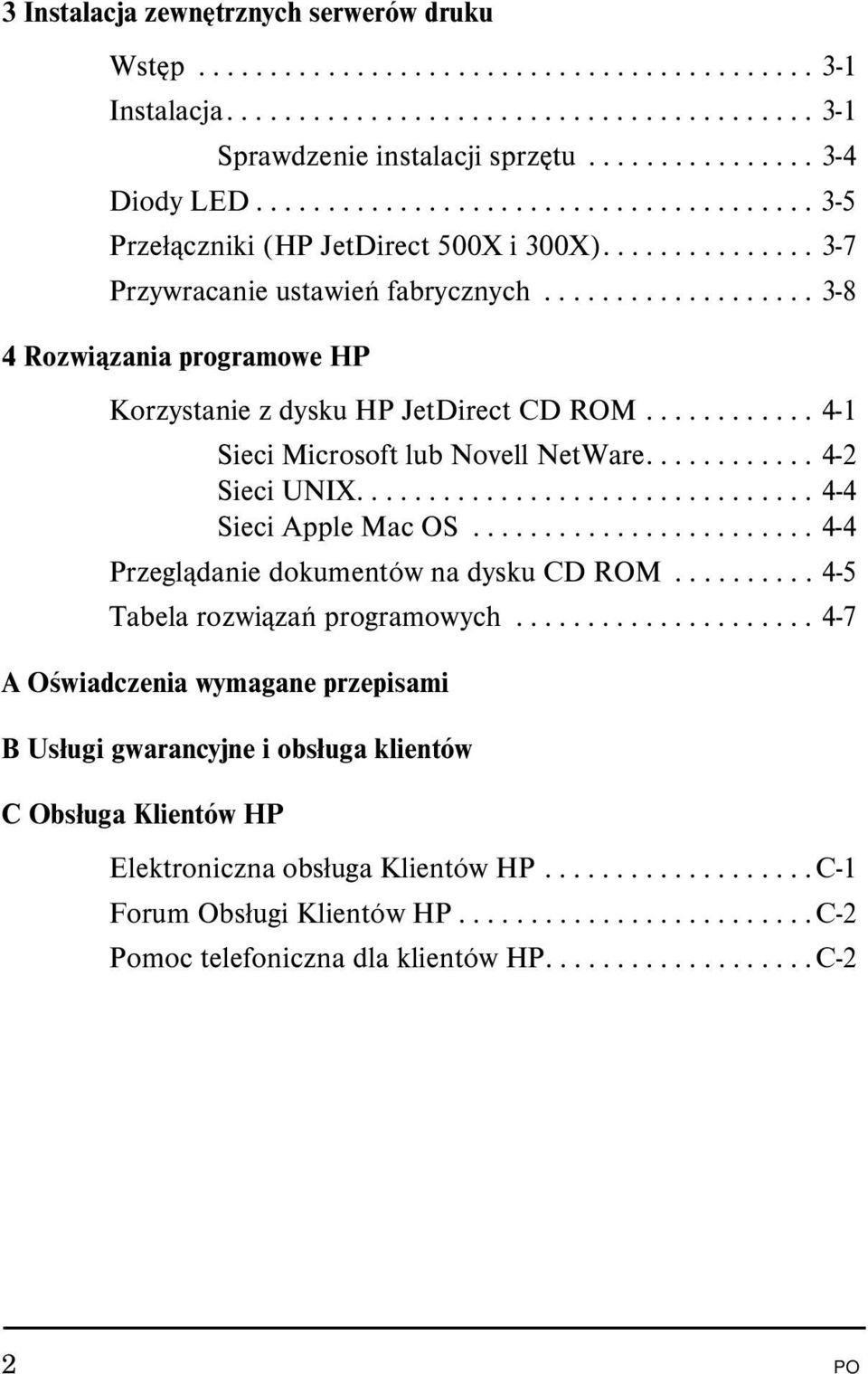 .................. 3-8 4 Rozwiązania programowe HP Korzystanie z dysku HP JetDirect CD ROM............ 4-1 Sieci Microsoft lub Novell NetWare............ 4-2 Sieci UNIX................................ 4-4 Sieci Apple Mac OS.