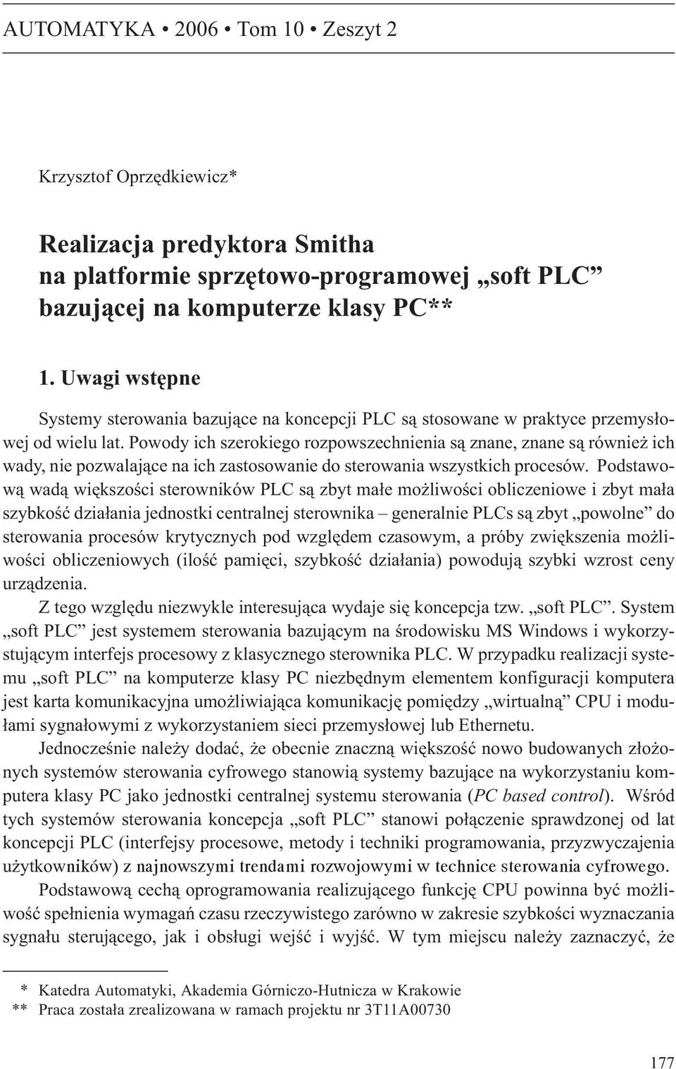 Powody ich szerokiego rozpowszechnienia s¹ znane, znane s¹ równie ich wady, nie pozwalaj¹ce na ich zastosowanie do sterowania wszystkich procesów.