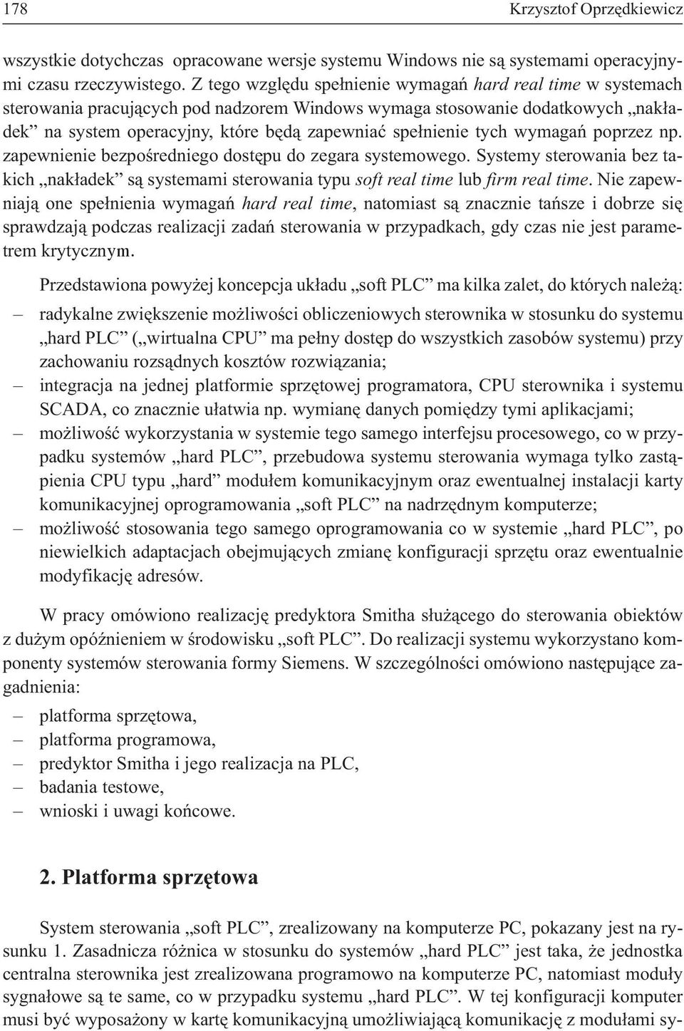 tych wymagañ poprzez np. zapewnienie bezpoœredniego dostêpu do zegara systemowego. Systemy sterowania bez takich nak³adek s¹ systemami sterowania typu soft real time lub firm real time.