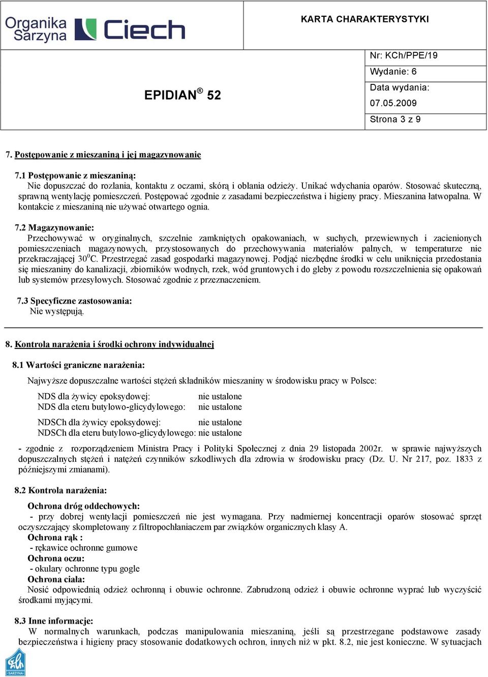 2 Magazynowanie: Przechowywać w oryginalnych, szczelnie zamkniętych opakowaniach, w suchych, przewiewnych i zacienionych pomieszczeniach magazynowych, przystosowanych do przechowywania materiałów