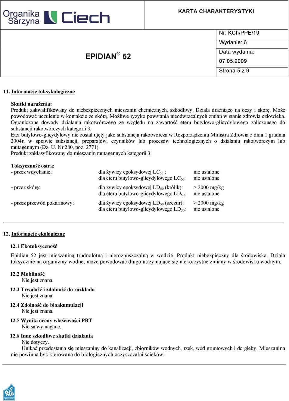 Ograniczone dowody działania rakotwórczego ze względu na zawartość eteru butylowo-glicydylowego zaliczonego do substancji rakotwórczych kategorii 3.
