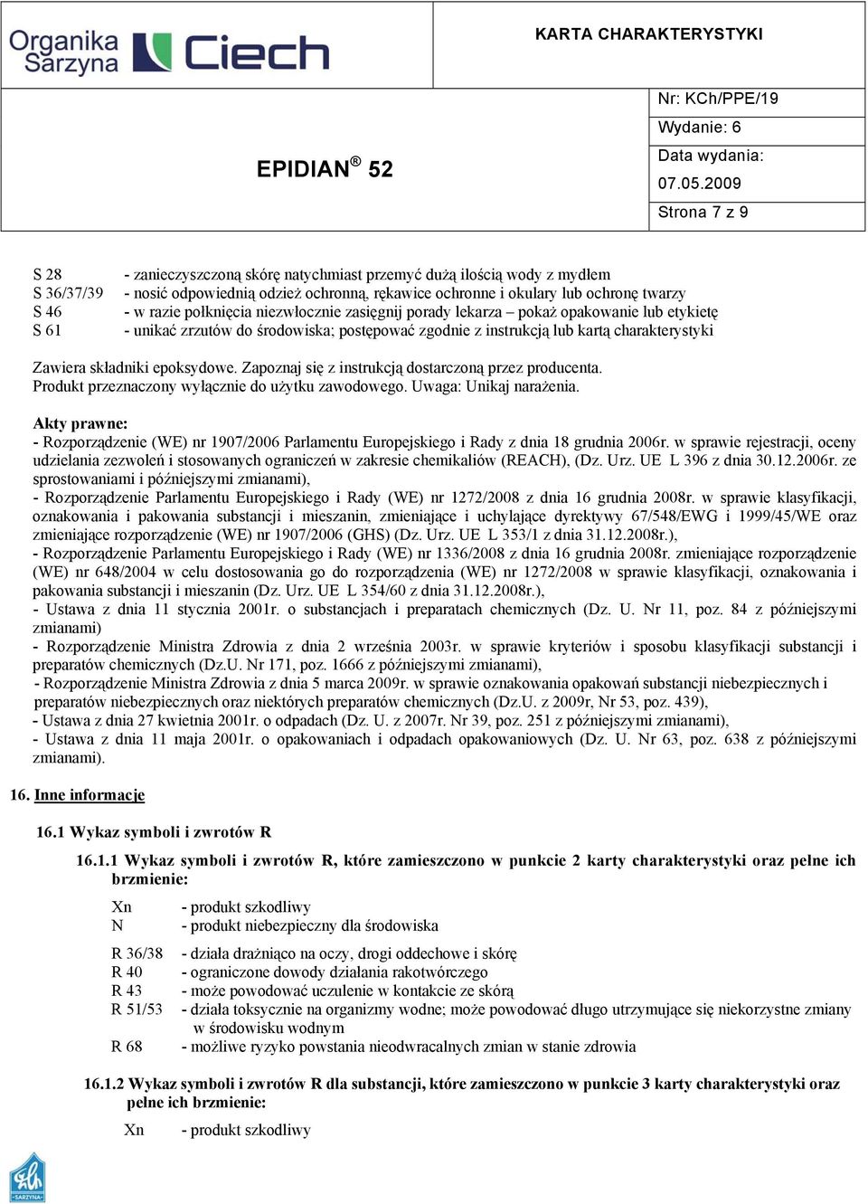 epoksydowe. Zapoznaj się z instrukcją dostarczoną przez producenta. Produkt przeznaczony wyłącznie do użytku zawodowego. Uwaga: Unikaj narażenia.