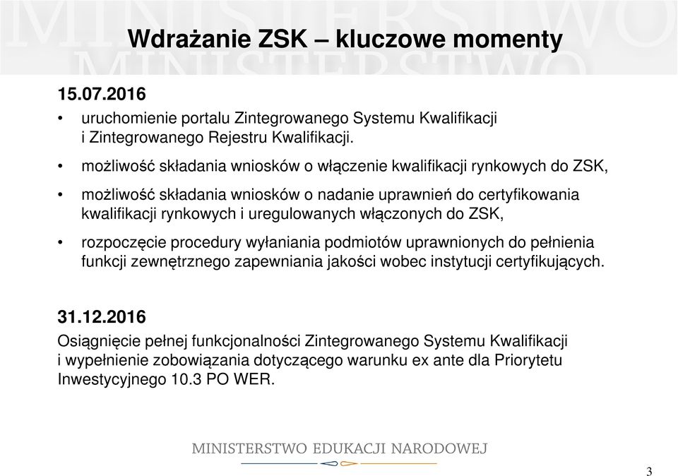 uregulowanych włączonych do ZSK, rozpoczęcie procedury wyłaniania podmiotów uprawnionych do pełnienia funkcji zewnętrznego zapewniania jakości wobec instytucji