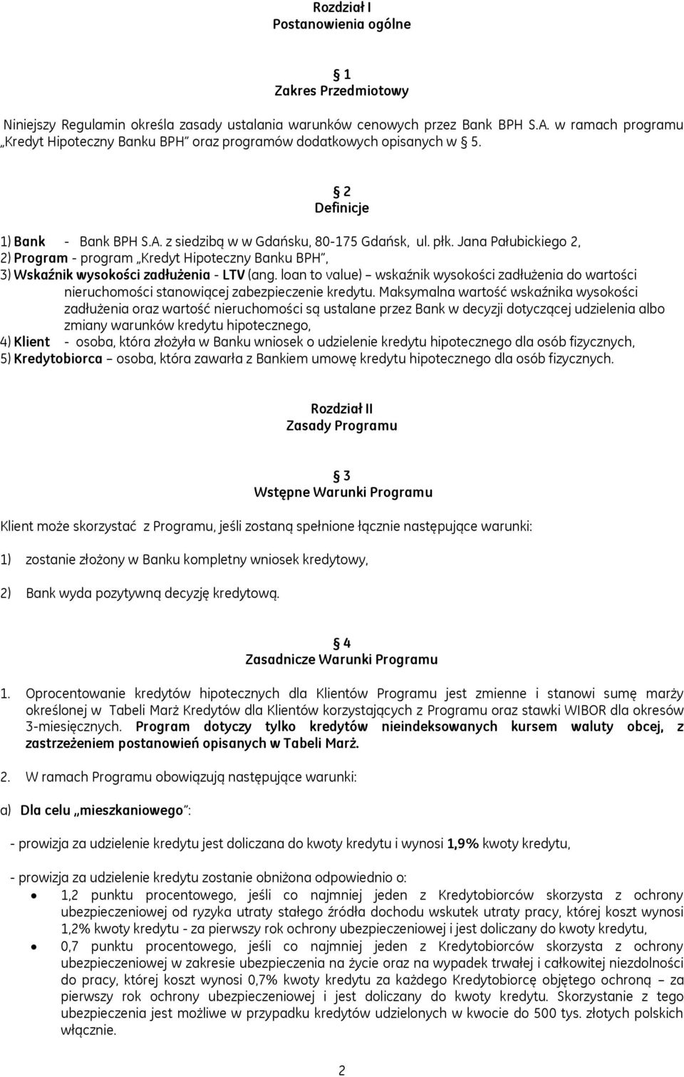 Jana Pałubickiego 2, 2) Program - program Kredyt Hipoteczny Banku BPH, 3) Wskaźnik wysokości zadłużenia - LTV (ang.