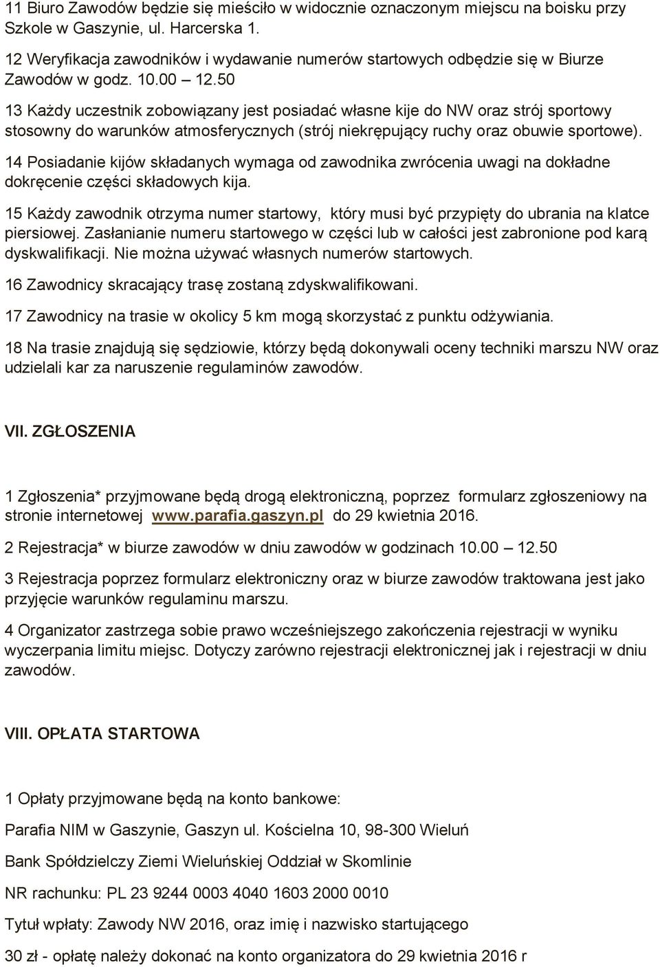 50 13 Każdy uczestnik zobowiązany jest posiadać własne kije do NW oraz strój sportowy stosowny do warunków atmosferycznych (strój niekrępujący ruchy oraz obuwie sportowe).