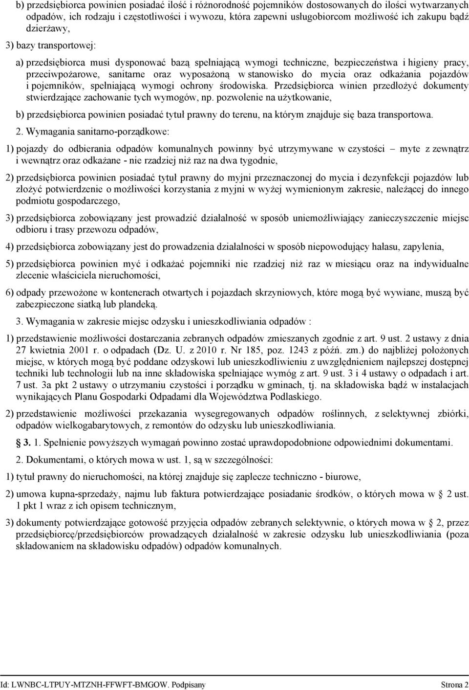 stanowisko do mycia oraz odkażania pojazdów i pojemników, spełniającą wymogi ochrony środowiska. Przedsiębiorca winien przedłożyć dokumenty stwierdzające zachowanie tych wymogów, np.