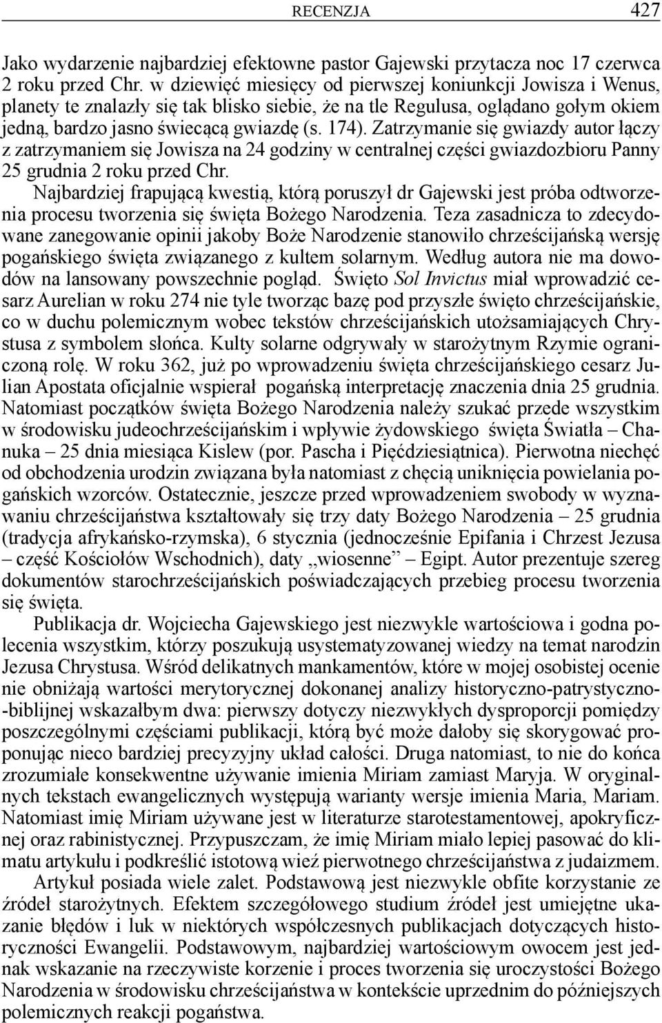 Zatrzymanie się gwiazdy autor łączy z zatrzymaniem się Jowisza na 24 godziny w centralnej części gwiazdozbioru Panny 25 grudnia 2 roku przed Chr.