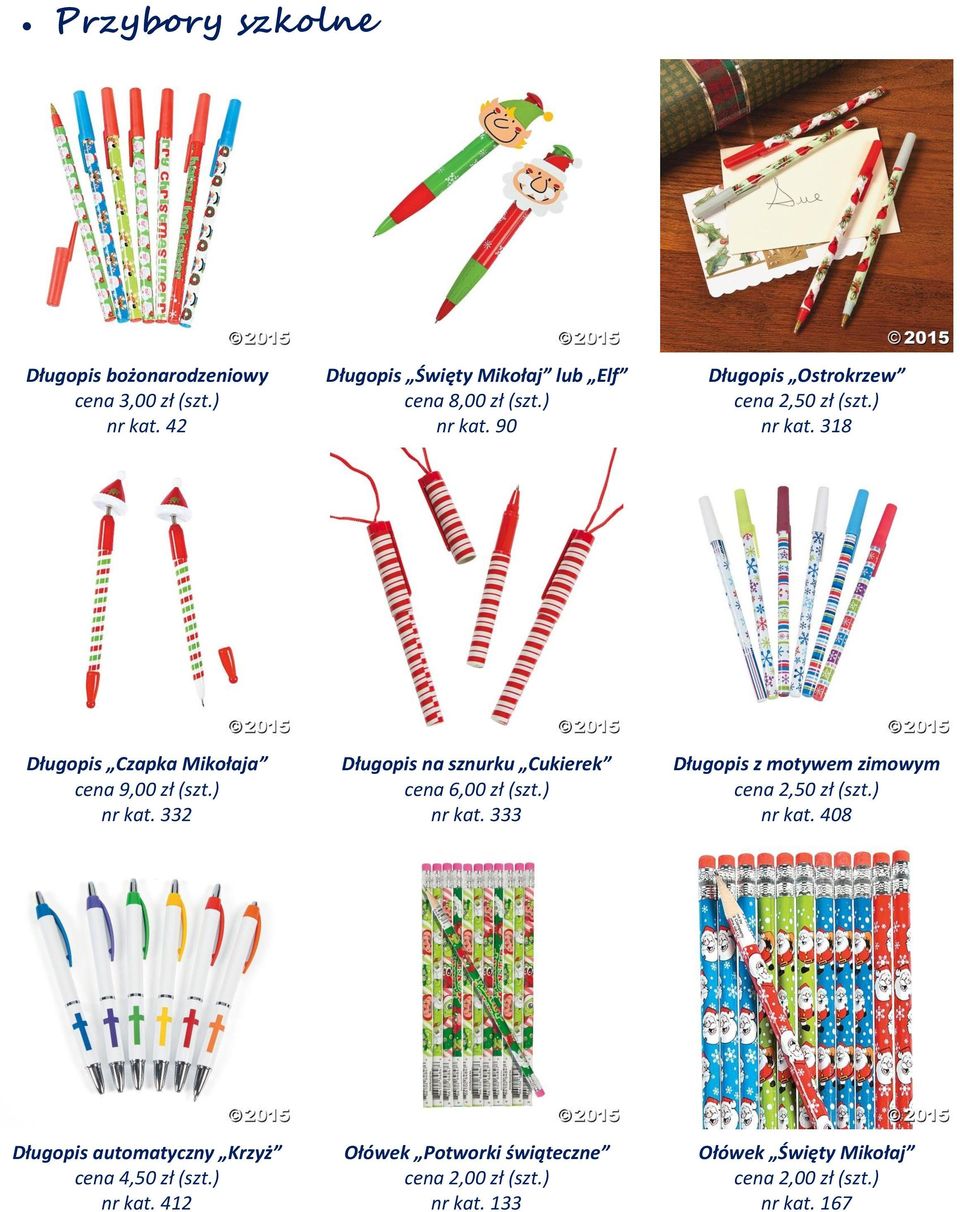 ) nr kat. 333 Długopis z motywem zimowym cena 2,50 zł (szt.) nr kat. 408 Długopis automatyczny Krzyż cena 4,50 zł (szt.) nr kat. 412 Ołówek Potworki świąteczne cena 2,00 zł (szt.