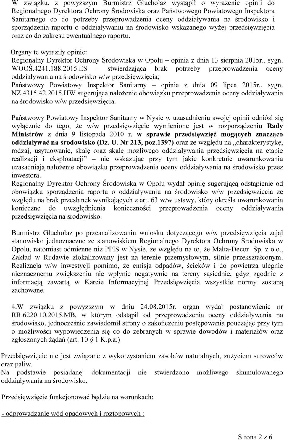 Organy te wyraziły opinie: Regionalny Dyrektor Ochrony Środowiska w Opolu opinia z dnia 13 sierpnia 2015r