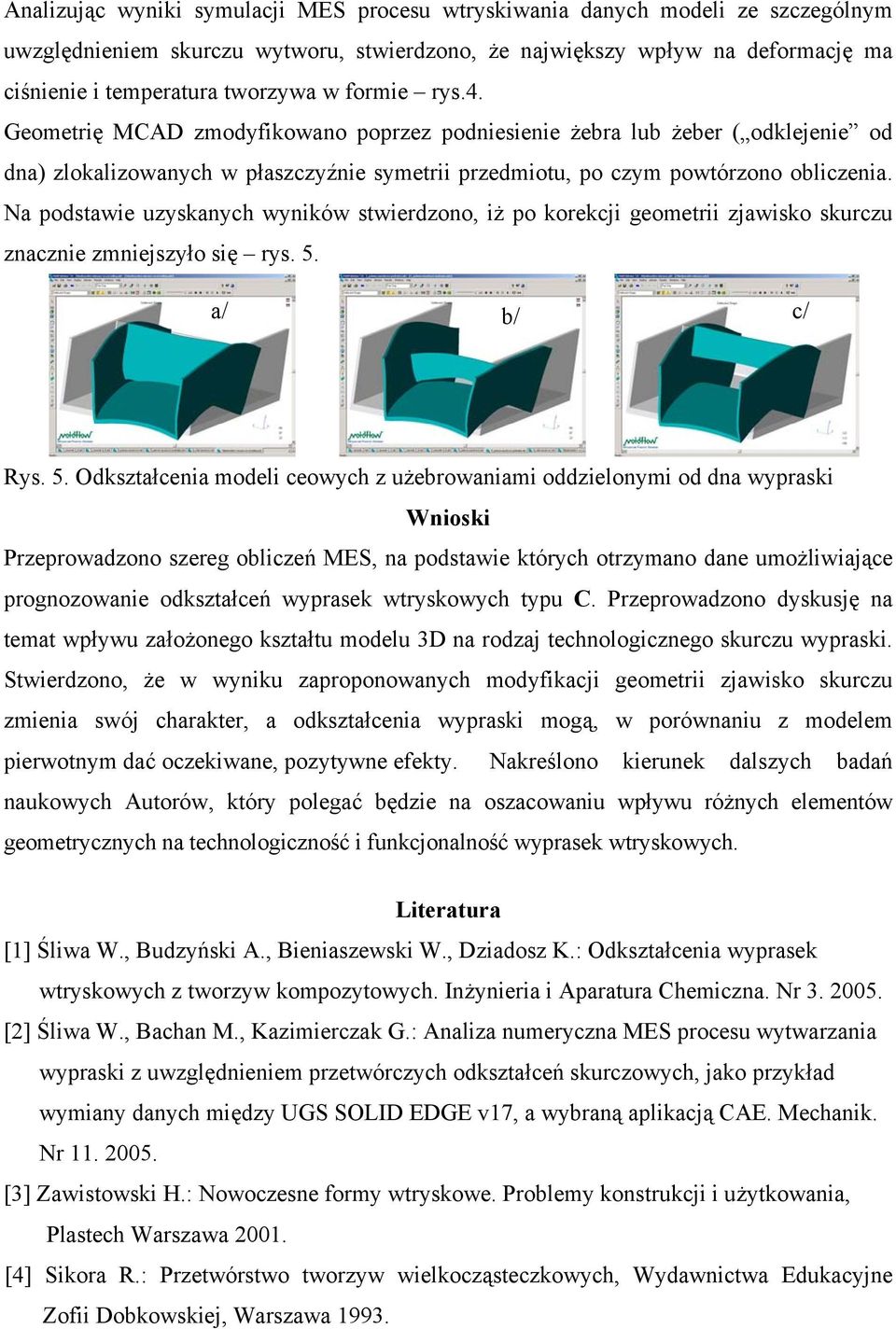 Na podstawie uzyskanych wyników stwierdzono, iż po korekcji geometrii zjawisko skurczu znacznie zmniejszyło się rys. 5.