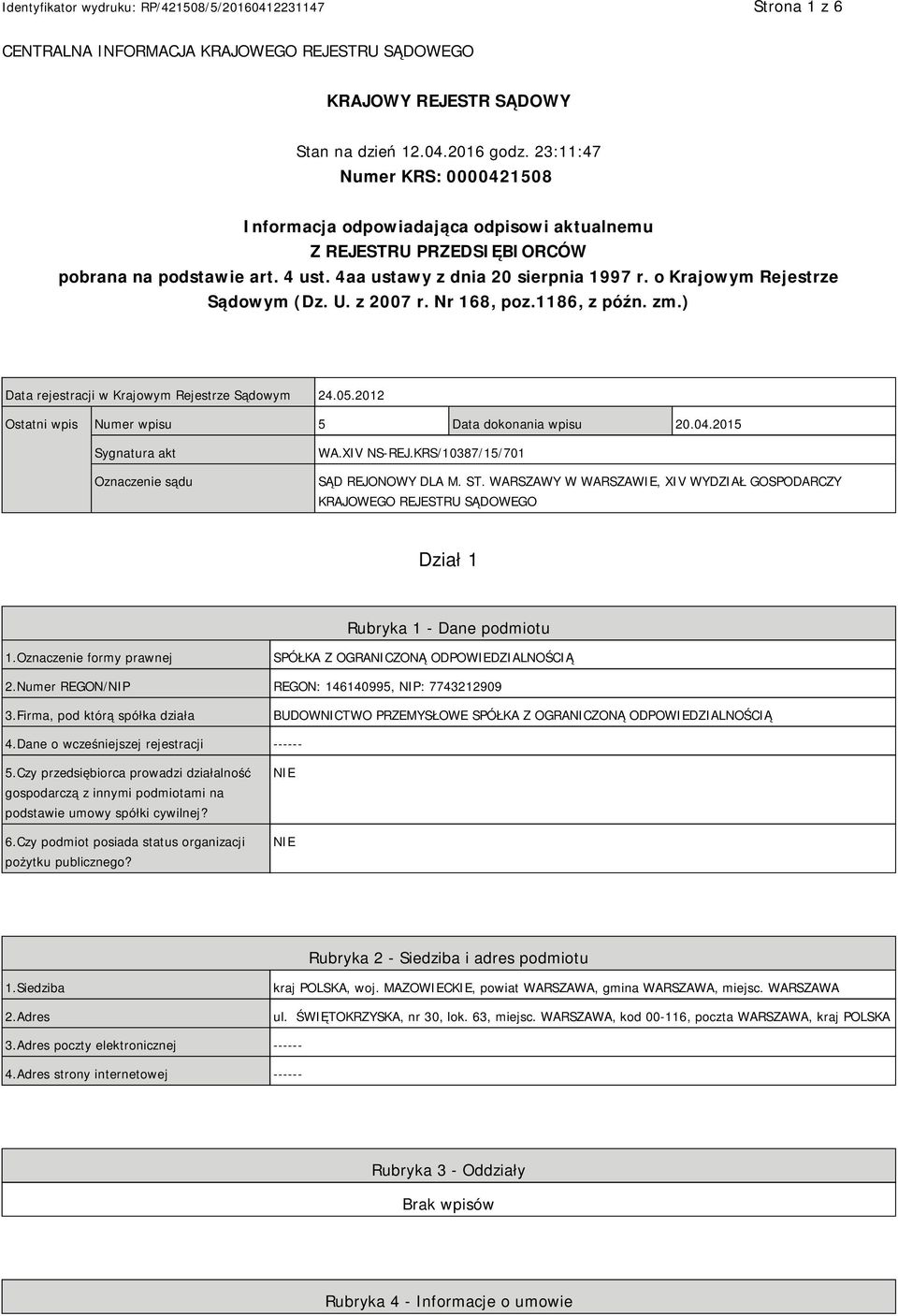 o Krajowym Rejestrze Sądowym (Dz. U. z 2007 r. Nr 168, poz.1186, z późn. zm.) Data rejestracji w Krajowym Rejestrze Sądowym 24.05.2012 Ostatni wpis Numer wpisu 5 Data dokonania wpisu 20.04.