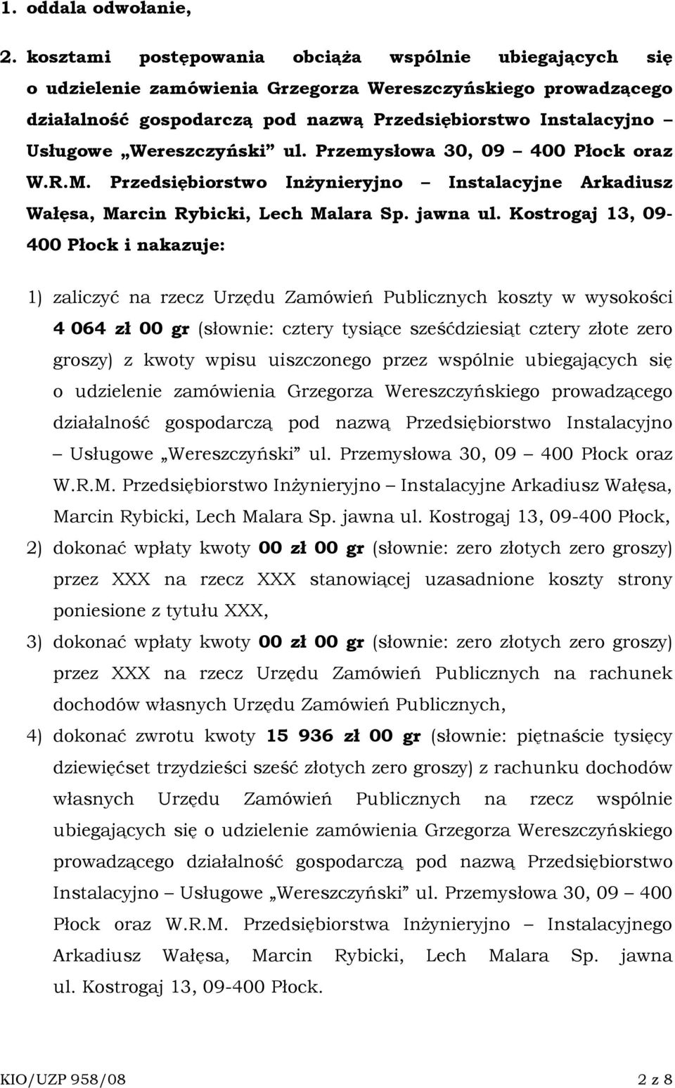 Wereszczyński ul. Przemysłowa 30, 09 400 Płock oraz W.R.M. Przedsiębiorstwo InŜynieryjno Instalacyjne Arkadiusz Wałęsa, Marcin Rybicki, Lech Malara Sp. jawna ul.