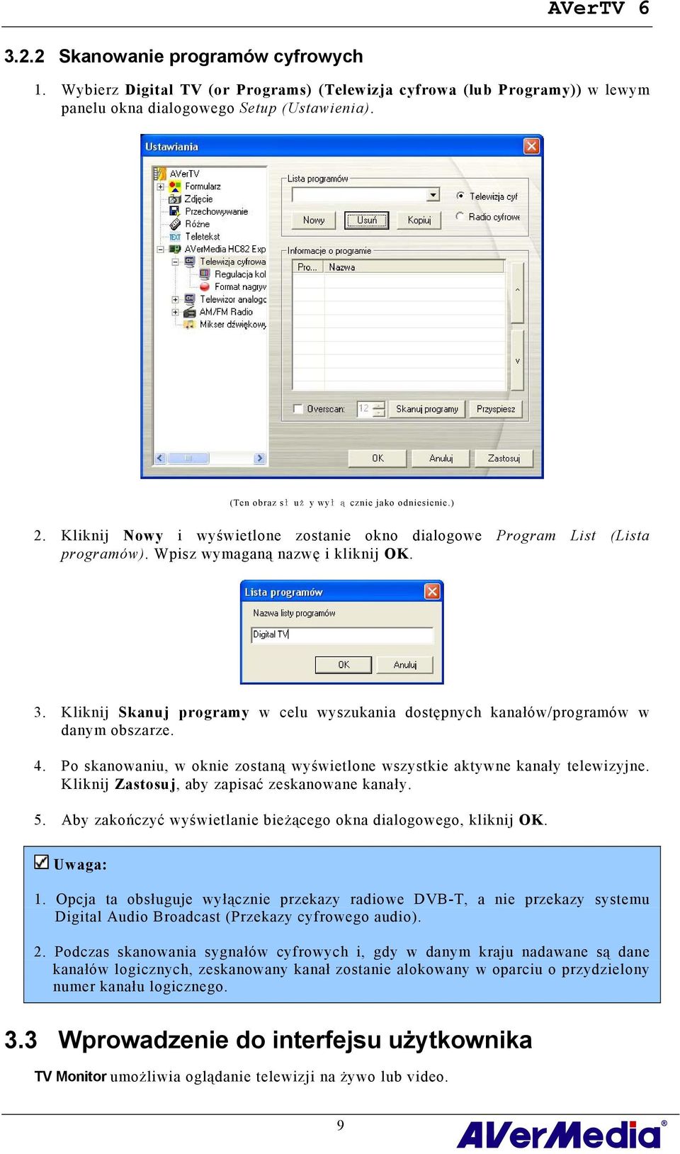 Kliknij Skanuj programy w celu wyszukania dostępnych kanałów/programów w danym obszarze. 4. Po skanowaniu, w oknie zostaną wyświetlone wszystkie aktywne kanały telewizyjne.