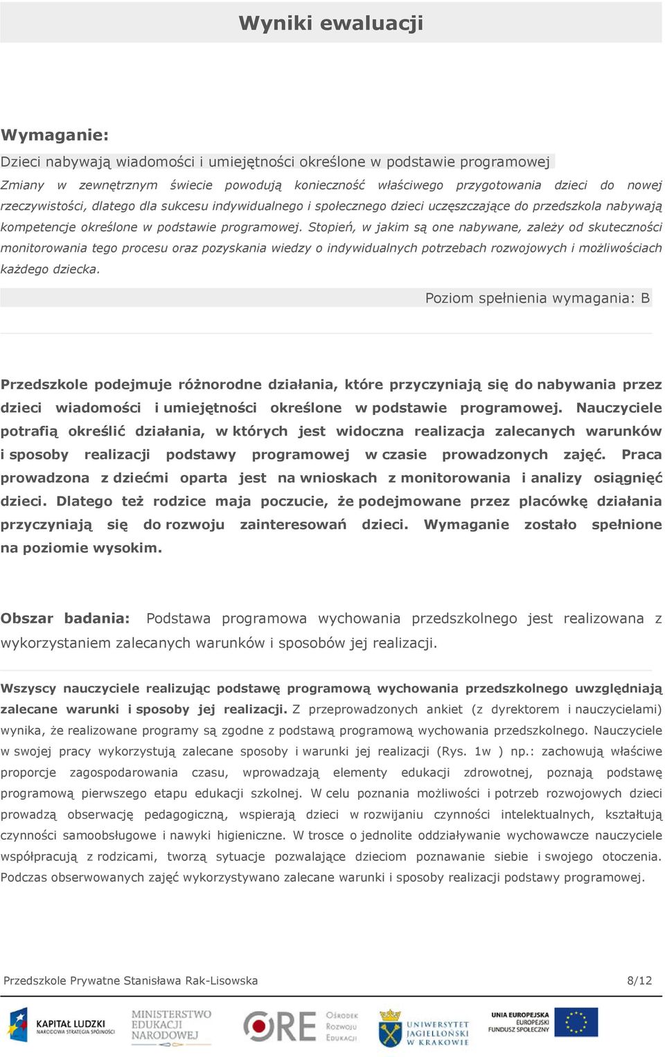 Stopień, w jakim są one nabywane, zależy od skuteczności monitorowania tego procesu oraz pozyskania wiedzy o indywidualnych potrzebach rozwojowych i możliwościach każdego dziecka.