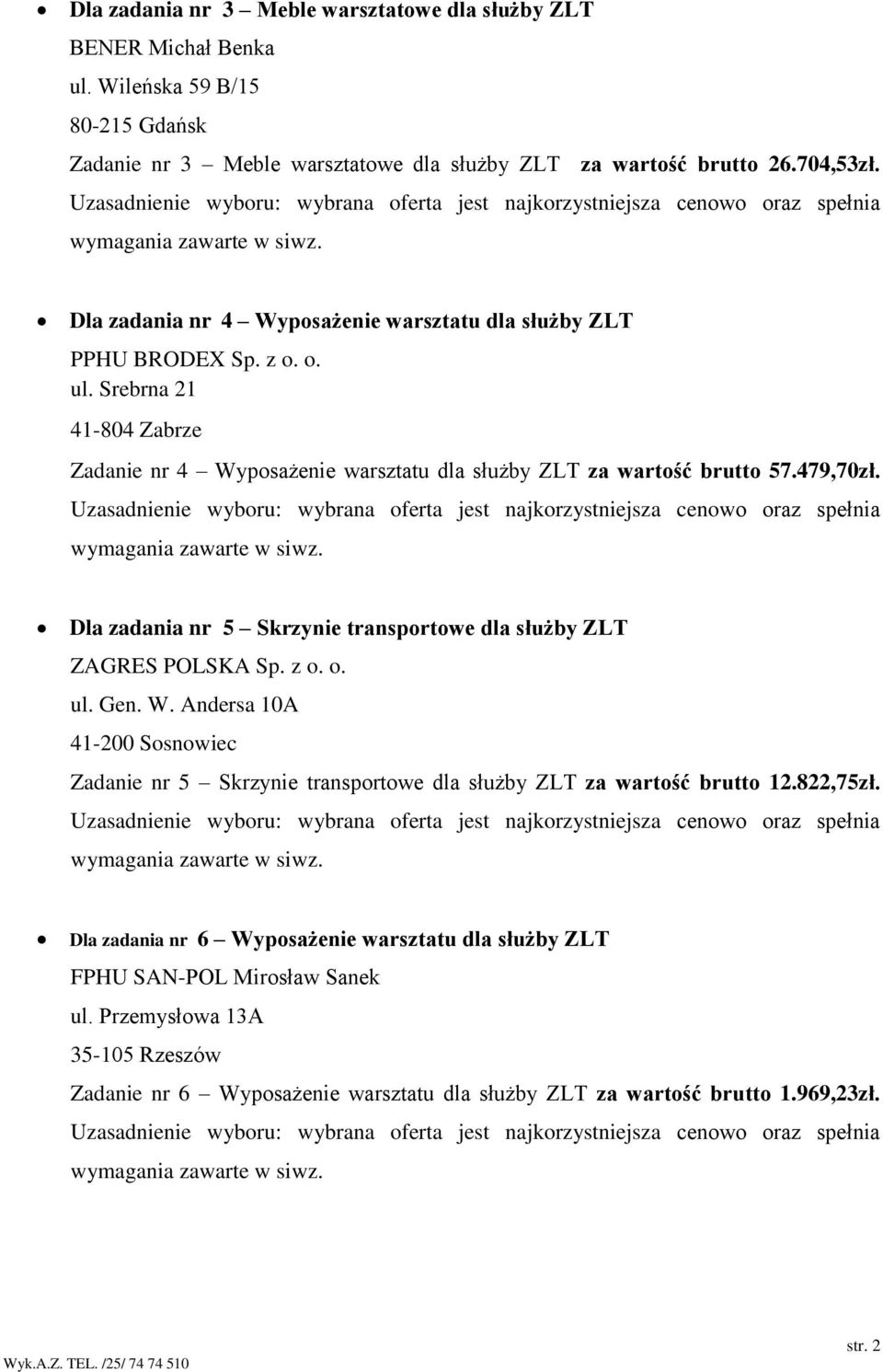 Dla zadania nr 4 Zadanie nr 4 za wartość brutto 57.479,70zł.