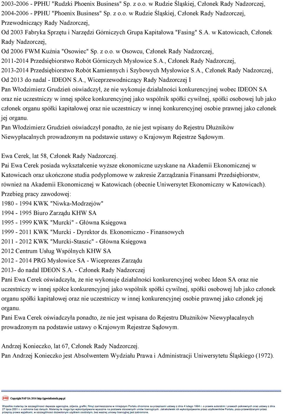 A., Członek Rady Nadzorczej, Od 2013 do nadal - IDEON S.A., Wiceprzewodniczący Rady Nadzorczej I Pan Włodzimierz Grudzień oświadczył, że nie wykonuje działalności konkurencyjnej wobec IDEON SA oraz