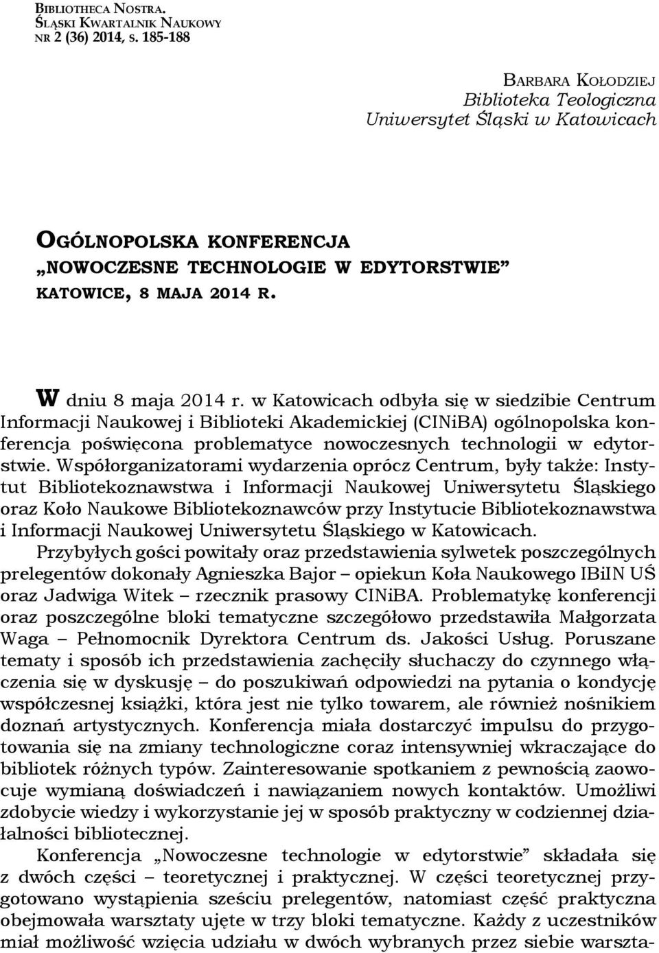 w Katowicach odbyła się w siedzibie Centrum Informacji Naukowej i Biblioteki Akademickiej (CINiBA) ogólnopolska konferencja poświęcona problematyce nowoczesnych technologii w edytorstwie.