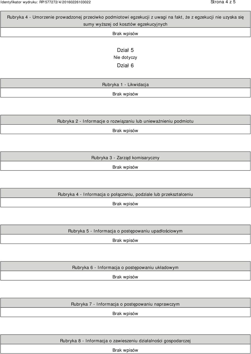 - Zarząd komisaryczny Rubryka 4 - Informacja o połączeniu, podziale lub przekształceniu Rubryka 5 - Informacja o postępowaniu upadłościowym