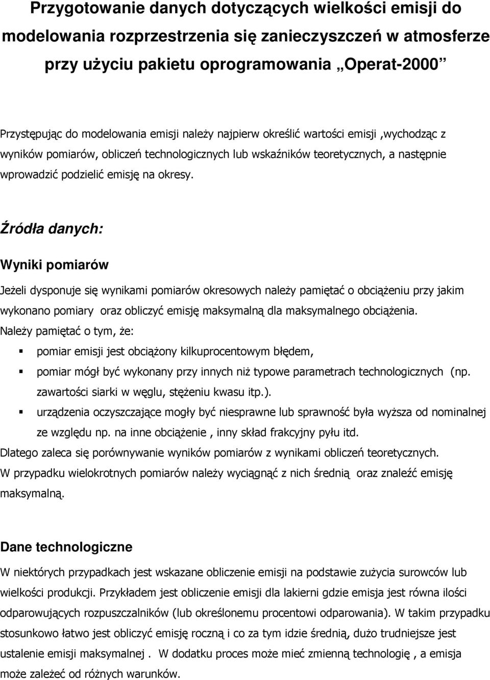 Źródła danych: Wyniki pomiarów JeŜeli dysponuje się wynikami pomiarów okresowych naleŝy pamiętać o obciąŝeniu przy jakim wykonano pomiary oraz obliczyć emisję maksymalną dla maksymalnego obciąŝenia.