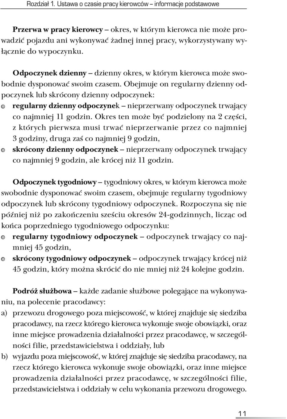 wypoczynku. Odpoczynek dzienny dzienny okres, w którym kierowca może swobodnie dysponować swoim czasem.