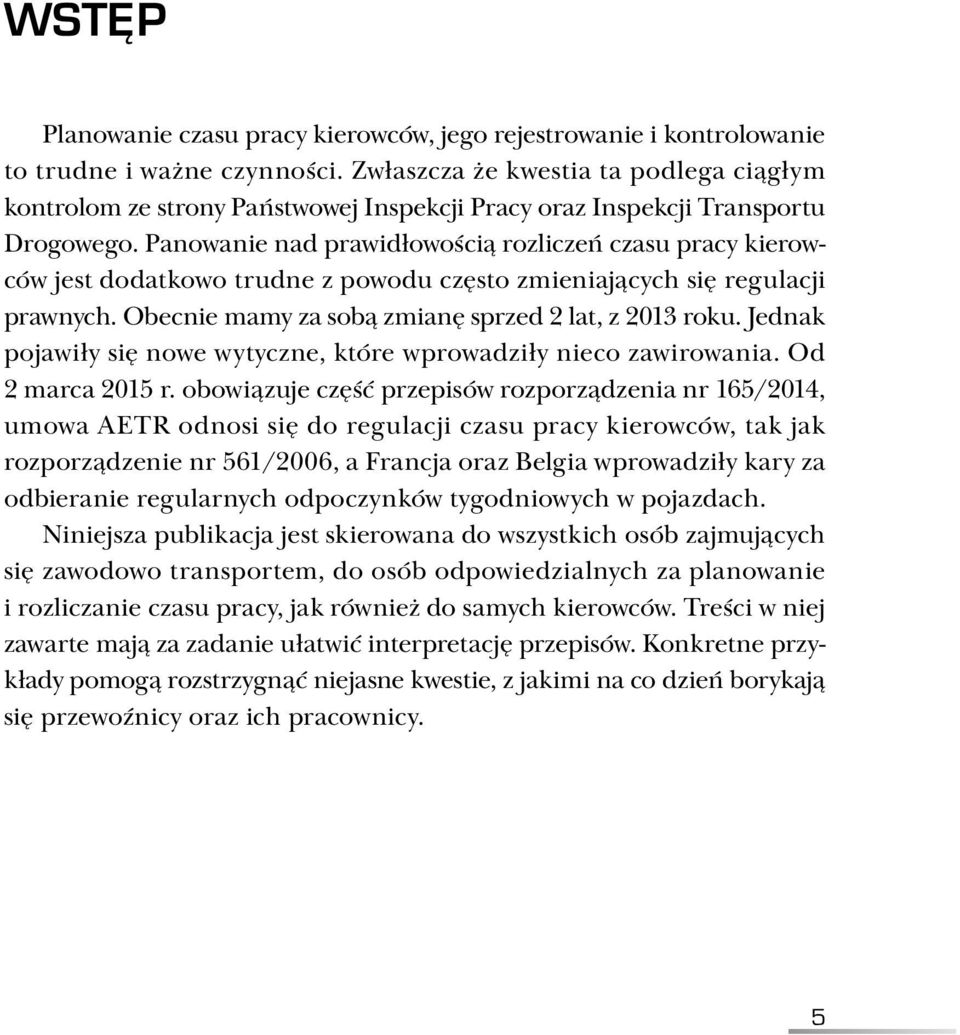 Panowanie nad prawidłowością rozliczeń czasu pracy kierowców jest dodatkowo trudne z powodu często zmieniających się regulacji prawnych. Obecnie mamy za sobą zmianę sprzed 2 lat, z 2013 roku.