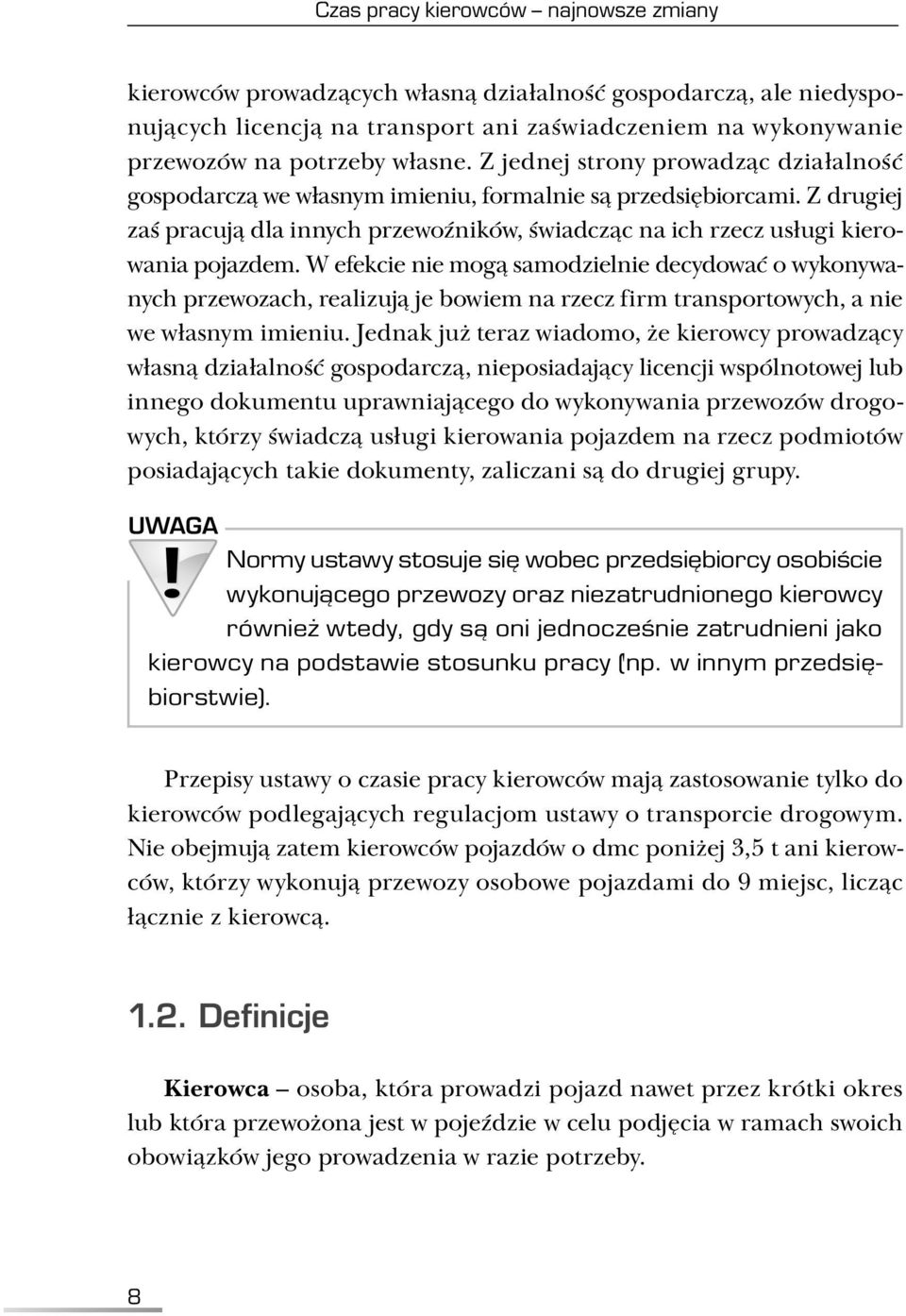 W efekcie nie mogą samodzielnie decydować o wykonywanych przewozach, realizują je bowiem na rzecz firm transportowych, a nie we własnym imieniu.