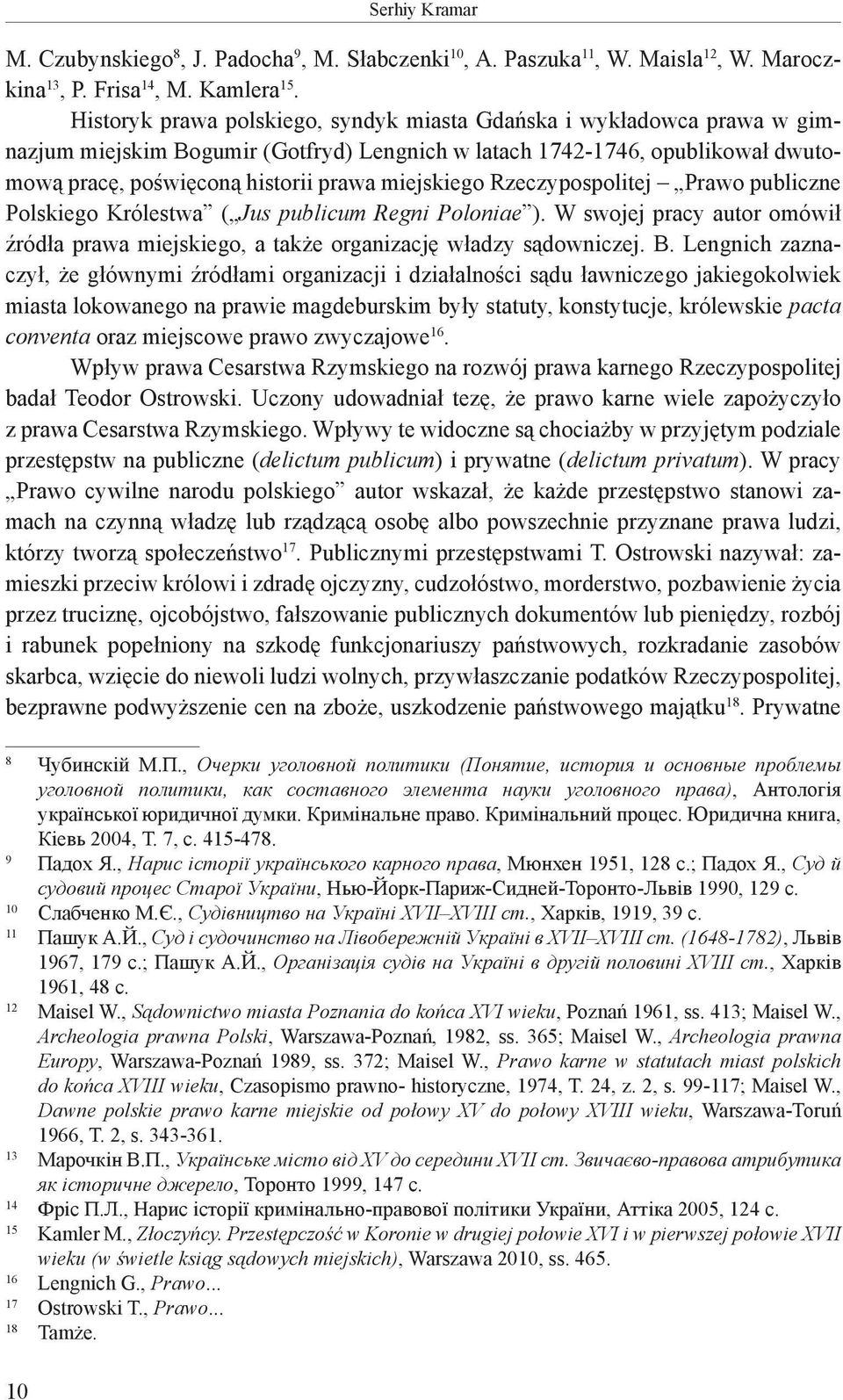 miejskiego Rzeczypospolitej Prawo publiczne Polskiego Królestwa ( Jus publicum Regni Poloniae ). W swojej pracy autor omówił źródła prawa miejskiego, a także organizację władzy sądowniczej. B.