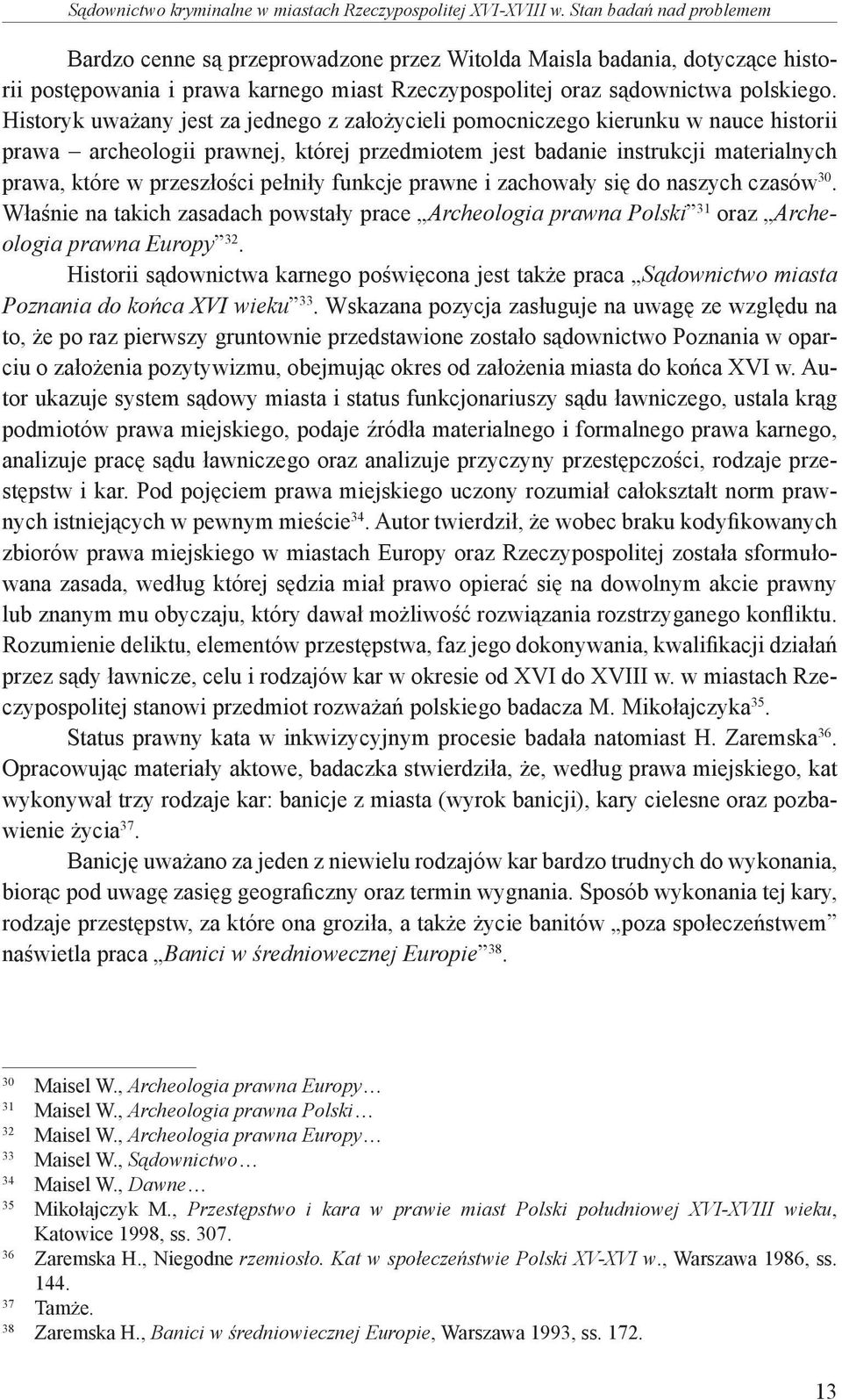 Historyk uważany jest za jednego z założycieli pomocniczego kierunku w nauce historii prawa archeologii prawnej, której przedmiotem jest badanie instrukcji materialnych prawa, które w przeszłości