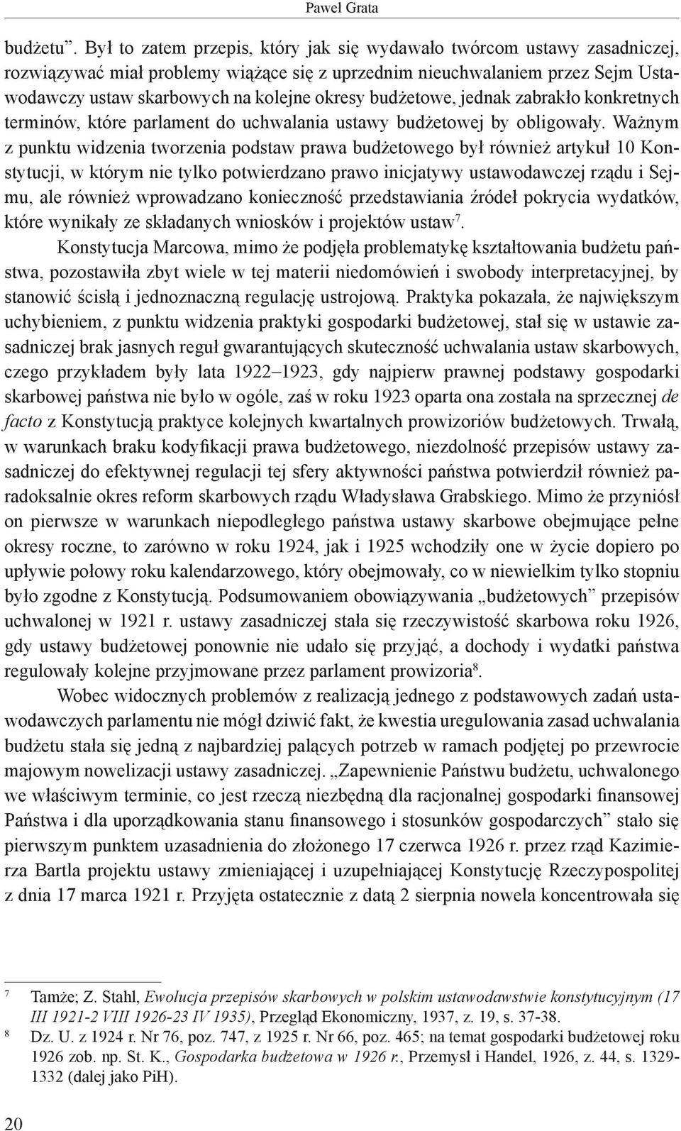 budżetowe, jednak zabrakło konkretnych terminów, które parlament do uchwalania ustawy budżetowej by obligowały.