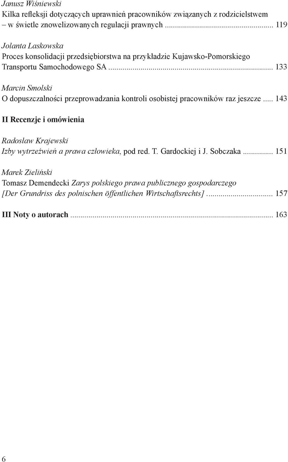 .. 133 Marcin Smolski O dopuszczalności przeprowadzania kontroli osobistej pracowników raz jeszcze.