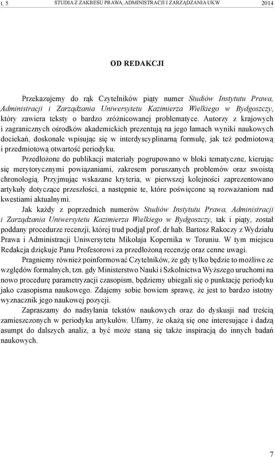 Autorzy z krajowych i zagranicznych ośrodków akademickich prezentują na jego łamach wyniki naukowych dociekań, doskonale wpisując się w interdyscyplinarną formułę, jak też podmiotową i przedmiotową
