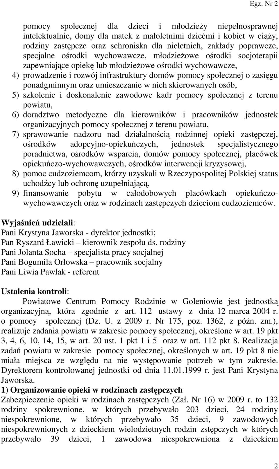 ponadgminnym oraz umieszczanie w nich skierowanych osób, 5) szkolenie i doskonalenie zawodowe kadr pomocy społecznej z terenu powiatu, 6) doradztwo metodyczne dla kierowników i pracowników jednostek